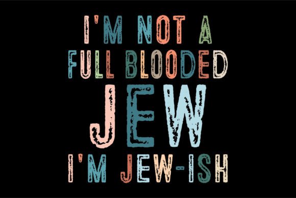 I'm Not a Full Blooded Jew I'm Jew-ish