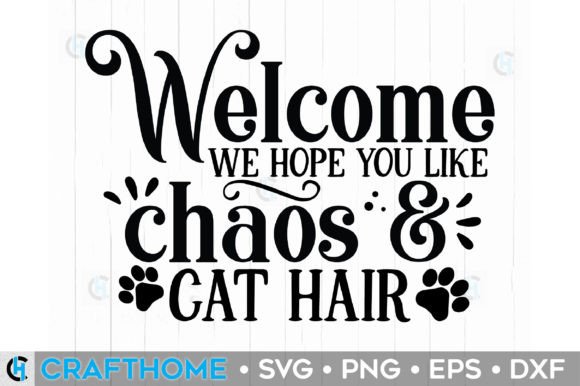 Welcome We Hope You Like Chaos and Cat Hair